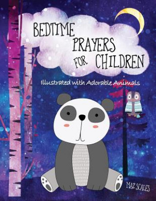 Bedtime Prayers For Children, Illustrated With Adorable Animals: 14 Prayers For Kids To Say Before Bed
