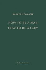 How to Be a Man; How to Be a Lady: A book for boys and girls, containing useful hints on the formation of character