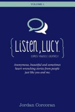 Listen, Lucy: Anonymous, beautiful and heart-wrenching stories from people like you and me.