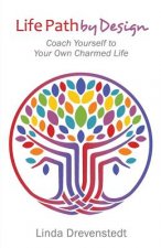 Life Path by Design: Coach Yourself to Your Own Charmed Life