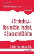 7 Strategies for Raising Calm, Inspired, & Successful Children