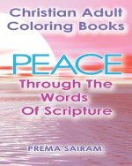 Christian Adult Coloring Books: Peace Through The Words Of Scripture: An Adult Christian Color In Book of Bible Quotes and Coloring Images for Grown U