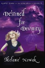 Destined for Divinity: Almost Human the Second Trilogy Volume 3