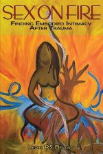 Sex on Fire: Finding Embodied Intimacy After Trauma