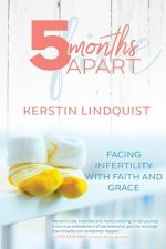 5 Months Apart: A Story of Infertility, Faith, and Grace