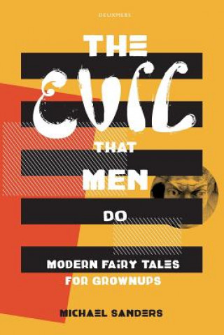 The Evil That Men Do: Modern Fairy Tales For Grownups