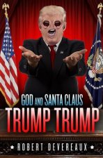 God and Santa Claus Trump Trump: A Christmas Tale of Generosity, Love, and Redemption