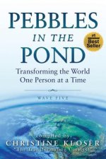 Pebbles in the Pond (Wave Five): Transforming the World... One Person at a Time