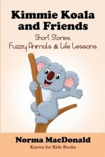 Kimmie Koala and Friends: Short Stories, Fuzzy Animals, and Life Lessons