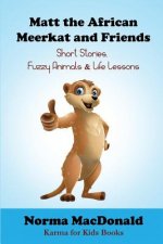Matt the African Meerkat and Friends: Short Stories, Fuzzy Animals, and Life Lessons