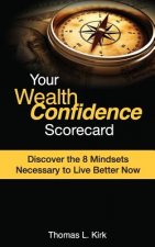 Your WealthConfidence Scorecard: Discover the 8 Mindsets Necessary to Live Better Now