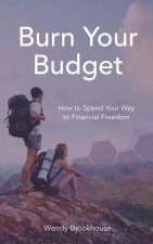 Burn Your Budget: How to Spend Your Way to Financial Freedom