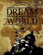 Dream to Ride Around the World: A Voyage on My Motorbike