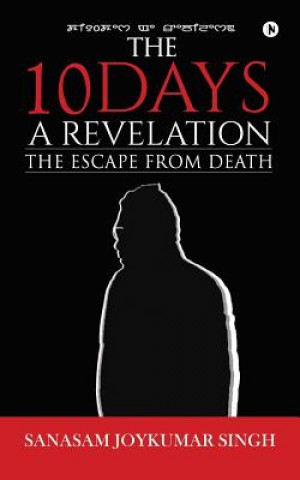The 10 Days - A Revelation: The Escape from Death