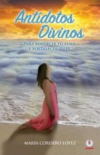 Antidotos divinos: Para bendecir tu alma y fortalecer tu fe.