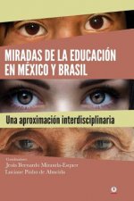 Miradas de la educación en México y Brasil: una aproximación interdisciplinaria: Olhares da educaç?o no México e no Brasil: uma abordagem interdiscipl