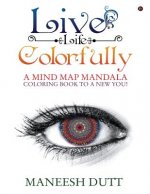 Live Life Colorfully: A Mind Map Mandala Coloring Book to a New You!
