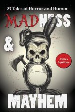 Madness & Mayhem: 23 Tales of Horror and Humor
