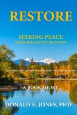 Restore Seeking Peace Through Reconciliation Managing Anger, Conflicts, and Differences In Relationships A Book Short