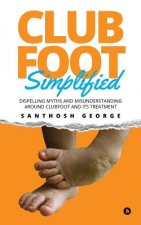 Clubfoot Simplified: Dispelling Myths and Misunderstanding around Clubfoot and its treatment