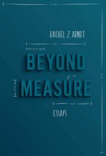 Beyond Measure: Essays