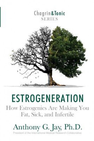 Estrogeneration: How Estrogenics Are Making You Fat, Sick, and Infertile