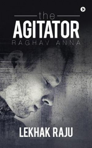 The Agitator: Raghav Anna