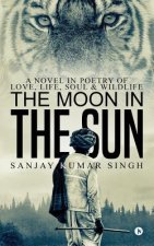 The Moon in the Sun: A Novel in Poetry of Love, Life, Soul & Wildlife