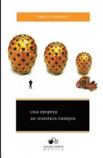 Una epopeya de nuestros tiempos: O cómo el mundo verdadero acabó convirtiéndose en una fábula