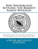 New Netherland Settlers: The Barheit Family Revealed: A Genealogy of Hans Coenradt and Barentje Jans Straetsman, the Immigrant Ancestors of the