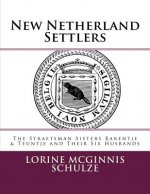 New Netherland Settlers: The Straetsman Sisters Barentje & Teuntje and Their Six Husbands