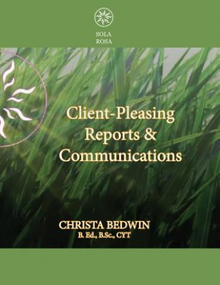 Client-Pleasing Reports & Communications: A Workbook