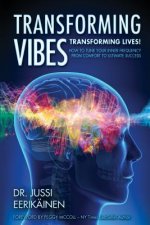 Transforming Vibes, Transforming Lives!: How to Tune Your Inner Frequency From Comfort to Ultimate Success