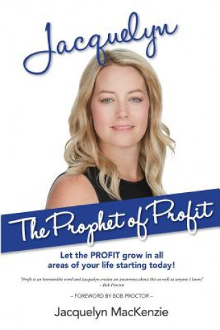 Jacquelyn - The Prophet of Profit: Let the PROFIT grow in all areas of your life starting today!