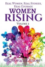 Women Rising Volume 3: Real Women, Real Stories, Real Courage