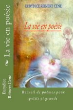 La vie en poésie: Recueil de po?mes pour petits et grands