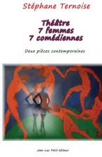 Théâtre 7 femmes 7 comédiennes: Deux pi?ces contemporaines