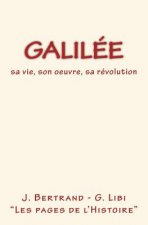 Galilée: sa vie, son oeuvre, sa révolution