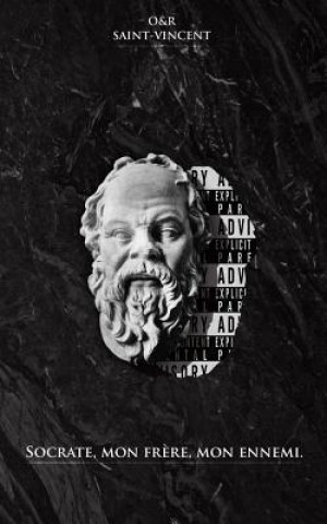Socrate, mon fr?re, mon ennemi