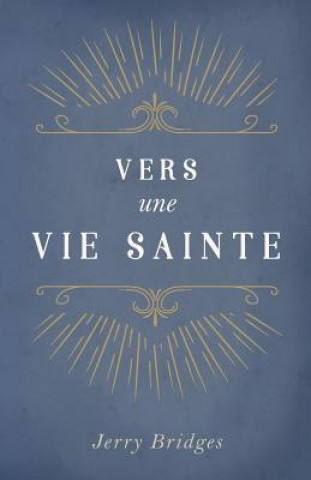 Vers Une Vie Sainte (the Pursuit of Holiness)