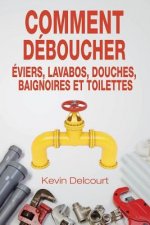 Comment deboucher evier, lavabo, douche, baignoire, WC.: comme un vrai pro