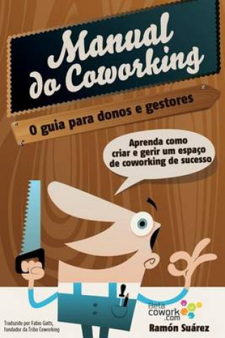 O manual do coworking: Aprenda como criar e gerir um espaço de Coworking de sucesso