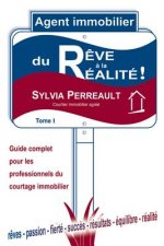 Agent Immobilier: du r?ve ? la réalité!: Guide complet pour les professionnels du courtage immobilier - Tome 1