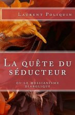 La Qu?te Du Séducteur Ou Le Messianisme Diabolique