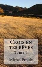 Crois En Tes R?ves: Tome 1