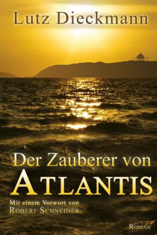 Der Zauberer von Atlantis: Mit einem Vorwort von Robert Schneider
