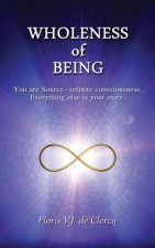 Wholeness of Being: You are Source-infinite consciousness. Everything else is your story.