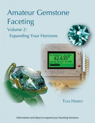 Amateur Gemstone Faceting Volume 2: Expanding Your Horizons