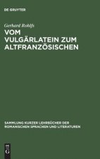Vom Vulgarlatein Zum Altfranzoesischen