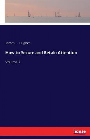 How to Secure and Retain Attention